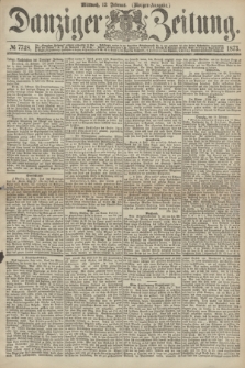 Danziger Zeitung. 1873, № 7748 (12 Februar) - (Morgen-Ausgabe.)