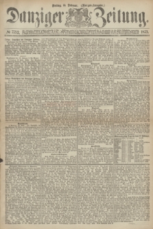 Danziger Zeitung. 1873, № 7752 (14 Februar) - (Morgen-Ausgabe.)