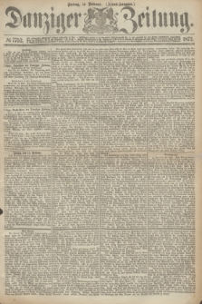 Danziger Zeitung. 1873, № 7753 (14 Februar) - (Abend-Ausgabe.)