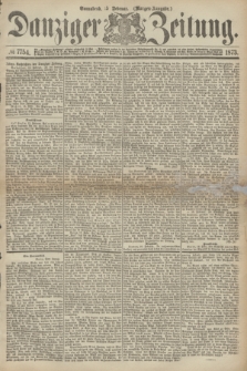 Danziger Zeitung. 1873, № 7754 (15 Februar) - (Morgen-Ausgabe.)