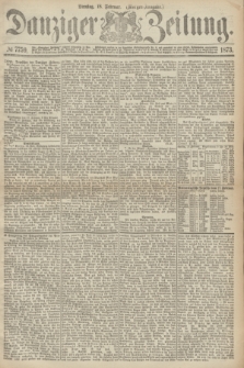 Danziger Zeitung. 1873, № 7759 (18 Februar) - (Morgen-Ausgabe.)