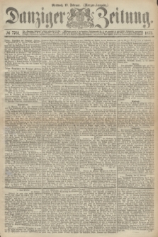 Danziger Zeitung. 1873, № 7761 (19 Februar) - (Morgen-Ausgabe.)