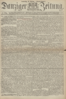 Danziger Zeitung. 1873, № 7764 (20 Februar)- (Abend-Ausgabe.)