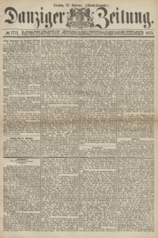 Danziger Zeitung. 1873, № 7772 (25 Februar) - (Abend-Ausgabe.)