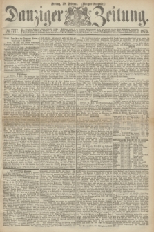 Danziger Zeitung. 1873, № 7777 (28 Februar) - (Morgen-Ausgabe.)