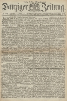 Danziger Zeitung. 1873, № 7781 (2 März) - (Morgen-Ausgabe.)