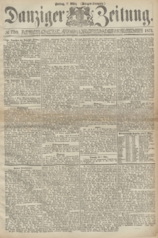 Danziger Zeitung. 1873, № 7789 (7 März) - (Morgen-Ausgabe.)