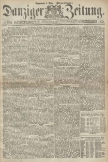 Danziger Zeitung. 1873, № 7791 (8 März) - (Morgen-Ausgabe.)