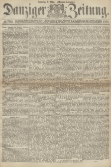 Danziger Zeitung. 1873, № 7793 (9 März) - (Morgen-Ausgabe.)