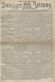 Danziger Zeitung. 1873, № 7797 (12 März) - (Morgen-Ausgabe.)