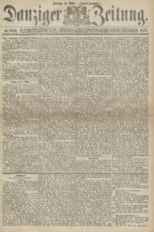 Danziger Zeitung. 1873, № 7802 (14 März) - (Abend-Ausgabe.)