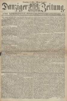 Danziger Zeitung. 1873, № 7803 (15 März) - (Morgen-Ausgabe.)