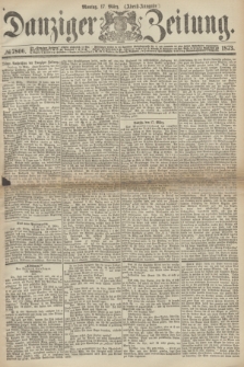 Danziger Zeitung. 1873, № 7806 (17 März) - (Abend-Ausgabe.) + dod.