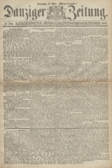 Danziger Zeitung. 1873, № 7811 (20 März) - (Morgen-Ausgabe.)