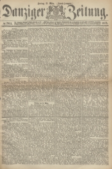 Danziger Zeitung. 1873, № 7814 (21 März) - (Abend-Ausgabe.) + dod.