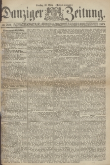 Danziger Zeitung. 1873, № 7819 (25 März) - (Morgen-Ausgabe.)