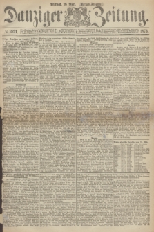 Danziger Zeitung. 1873, № 7821 (26 März) - (Morgen-Ausgabe.)