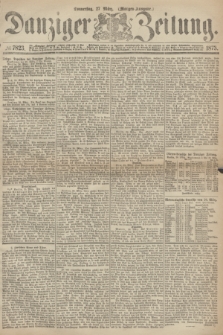 Danziger Zeitung. 1873, № 7823 (27 März) - (Morgen-Ausgabe.)