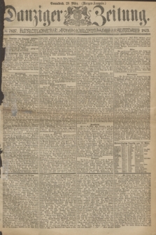 Danziger Zeitung. 1873, № 7827 (29 März) - (Morgen-Ausgabe.)