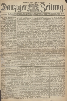 Danziger Zeitung. 1873, № 7833 (2 April) - (Morgen-Ausgabe.)