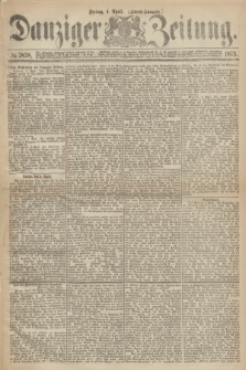 Danziger Zeitung. 1873, № 7838 (4 April) - (Abend-Ausgabe.) + dod.