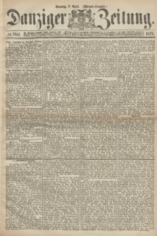 Danziger Zeitung. 1873, № 7841 (6 April) - (Morgen-Ausgabe.)