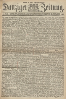 Danziger Zeitung. 1873, № 7843 (8 April) - (Morgen-Ausgabe.)