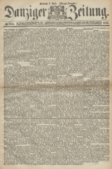 Danziger Zeitung. 1873, № 7845 (9 April) - (Morgen-Ausgabe.)