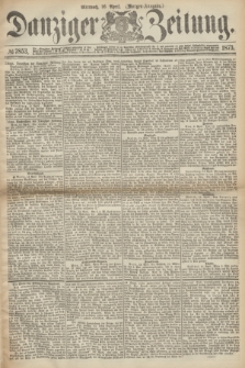 Danziger Zeitung. 1873, № 7853 (16 April) - (Morgen-Ausgabe.)