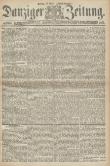 Danziger Zeitung. 1873, № 7858 (18 April) - (Abend-Ausgabe.)