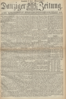 Danziger Zeitung. 1873, № 7859 (19 April) - (Morgen-Ausgabe.)