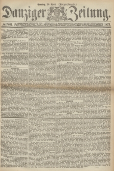 Danziger Zeitung. 1873, № 7861 (20 April) - (Morgen-Ausgabe.)