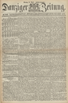 Danziger Zeitung. 1873, № 7862 (21 April) - (Abend-Ausgabe.)