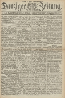 Danziger Zeitung. 1873, № 7863 (22 April) - (Morgen-Ausgabe.)