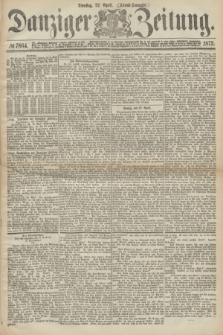 Danziger Zeitung. 1873, № 7864 (22 April) - (Abend-Ausgabe.)