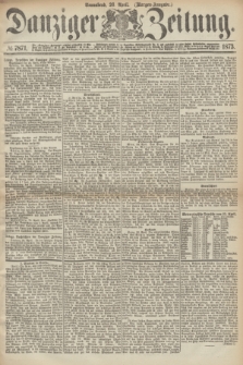 Danziger Zeitung. 1873, № 7871 (26 April) - (Morgen-Ausgabe.)
