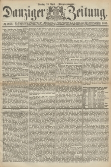 Danziger Zeitung. 1873, № 7875 (29 April) - (Morgen-Ausgabe.)
