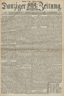Danziger Zeitung. 1873, № 7881 (2 Mai) - (Morgen-Ausgabe.)