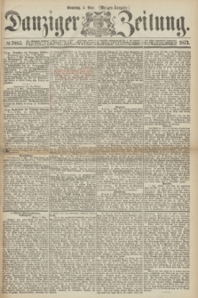 Danziger Zeitung. 1873, № 7885 (4 Mai) - (Morgen-Ausgabe.)