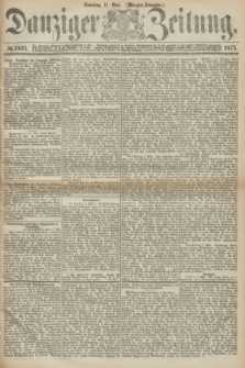 Danziger Zeitung. 1873, № 7895 (11 Mai) - (Morgen-Ausgabe.)