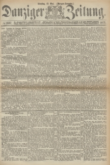 Danziger Zeitung. 1873, № 7897 (13 Mai) - (Morgen-Ausgabe.)