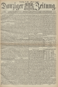 Danziger Zeitung. 1873, № 7901 (15 Mai) - (Morgen-Ausgabe.)