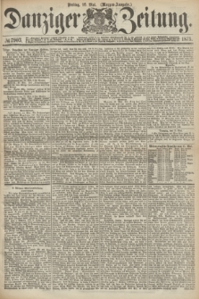 Danziger Zeitung. 1873, № 7903 (16 Mai) - (Morgen-Ausgabe.)