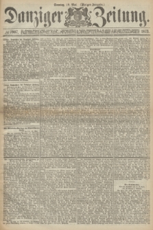 Danziger Zeitung. 1873, № 7907 (18 Mai) - (Morgen-Ausgabe.)