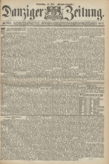 Danziger Zeitung. 1873, № 7913 (22 Mai) - (Morgen-Ausgabe.)