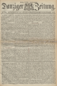 Danziger Zeitung. 1873, № 7914 (23 Mai) - (Abend-Ausgabe.) + dod.