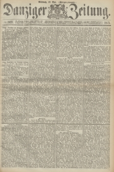 Danziger Zeitung. 1873, № 7921 (28 Mai) - (Morgen-Ausgabe.)
