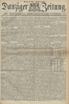 Danziger Zeitung. 1873, № 7925 (30 Mai) - (Morgen-Ausgabe.)