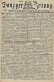 Danziger Zeitung. 1873, № 7929 (1 Juni) - (Morgen-Ausgabe.)