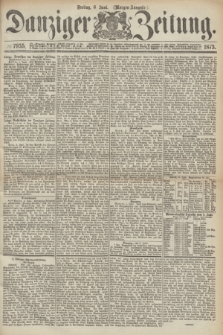 Danziger Zeitung. 1873, № 7935 (6 Juni) - (Morgen-Ausgabe.)